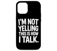 I'm Not Yelling This Is How I Talk Loud Voice Humor Case for iPhone 12/12 Pro