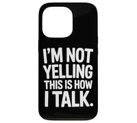 I'm Not Yelling This Is How I Talk Loud Voice Humor Case for iPhone 13 Pro