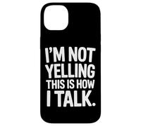 I'm Not Yelling This Is How I Talk Loud Voice Humor Case for iPhone 14 Plus