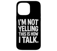 I'm Not Yelling This Is How I Talk Loud Voice Humor Case for iPhone 14 Pro Max