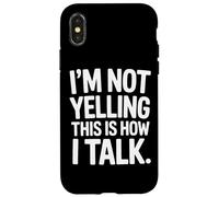 I'm Not Yelling This Is How I Talk Loud Voice Humor Case for iPhone X/XS