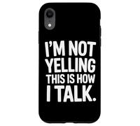I'm Not Yelling This Is How I Talk Loud Voice Humor Case for iPhone XR