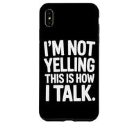 I'm Not Yelling This Is How I Talk Loud Voice Humor Case for iPhone XS Max