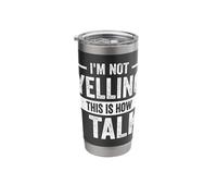 I'm Not Yelling This is How I Talk Stainless Steel Insulated Tumbler