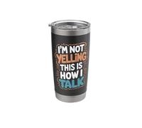 I'm Not Yelling This is How I Talk Stainless Steel Insulated Tumbler