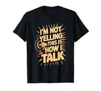I'm Not Yelling This Is How I Talk T-Shirt