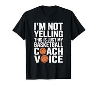 I'm Not Yelling This is Just My Basketball Coach Voice T-Shirt