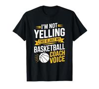 I'm Not Yelling This is Just My Basketball Coach Voice T-Shirt