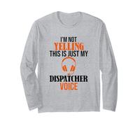 I'm Not Yelling This is Just My Dispatcher Voice Long Sleeve T-Shirt