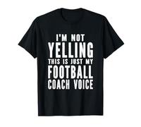 I'm Not Yelling This Is Just My Football Coach Voice T-Shirt