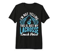 I'm NOT Yelling This is JUST My Lacrosse Coach Voice Premium T-Shirt