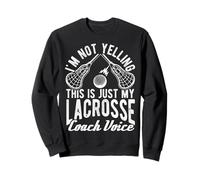 I'M NOT YELLING THIS IS JUST MY LACROSSE Coach Voice Sweatshirt