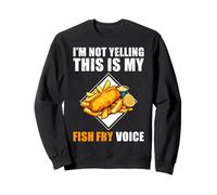 Im Not Yelling This Is My Fish Fry Fried Fish Voice Sweatshirt