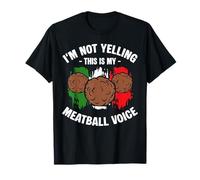 Im Not Yelling This is My Meatball Voice T-Shirt