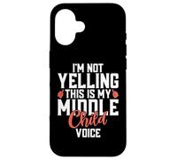 Im not Yelling this is my Middle Child Voice Middle Child Case for iPhone 16