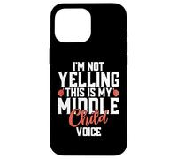 Im not Yelling this is my Middle Child Voice Middle Child Case for iPhone 16 Pro Max