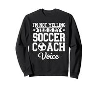 I'm Not Yelling This Is My Soccer Coach Voice Funny Sports Sweatshirt