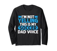 Im not Yelling this is my Soccer Dad Voice Soccer Dad Long Sleeve T-Shirt