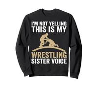 I'm Not Yelling This is My Wrestling Sister Voice Sweatshirt