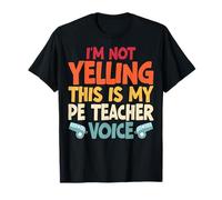 I'm Not Yelling This is PE Teacher Voice Physical Education T-Shirt