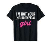 I'm Not Your Neurotypical Girl Neurodiversity Funny Autism T-Shirt