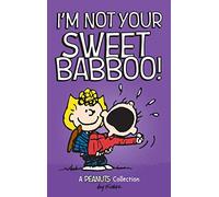 I'm Not Your Sweet Babboo!: 10 (Peanuts Kids)