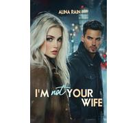 I'm Not Your Wife: A Twisty Billionaire Romance with Amnesia, Suspense, and a Second Chance