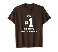 Im Number One So Why Try Harder Funny for Men and Women T-Shirt