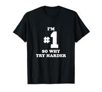Im Number One So Why Try Harder Funny for Men and Women T-Shirt