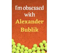 I'm obsessed with Alexander Bublik: Lined Notebook Journal Tennis Birthday Present for Alexander Bublik fans - 6x9 inches - 110 pages