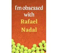 I'm obsessed with Rafael Nadal: Lined Notebook Journal Tennis Birthday Present for Rafael Nadal fans - 6x9 inches - 110 pages