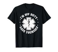 I'm Off Duty Save Yourself Funny EMT Medic EMS Paramedic T-Shirt