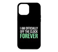 I'm Officially Off The Clock Forever Retiree Case for iPhone 12 Pro Max