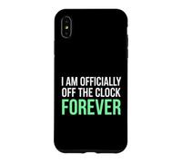 I'm Officially Off The Clock Forever Retiree Case for iPhone XS Max