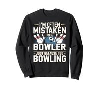 I'm Often Mistaken For A Bowler Just Because I Go Bowling Sweatshirt