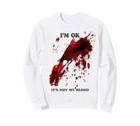 I'm OK Bloody Shirt It's Not My Blood Splatter Blood Stained Sweatshirt