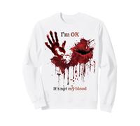 I'm OK It's Not My Blood Shirt Blood Splatter Horror Sweatshirt