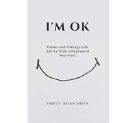 I'm OK: Poems and Average Life Advice From a Depressed Non-Poet