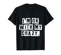 I'm OK With My Crazy Funny T-Shirt