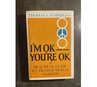 I'M Ok, You'Re Ok: a Practical Guide to Transactional Analysis