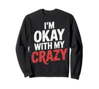 I'm Okay With My Crazy Personality Acceptance |- Sweatshirt