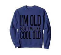 I'm Old But I'm Like Cool Old Funny Aging Sarcastic Sweatshirt
