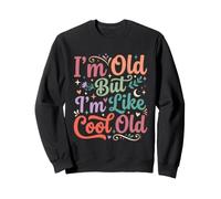 I'm Old But I'm Like Cool Old Funny Aging Sarcastic Woman Sweatshirt