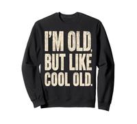 I'm Old, But Like Cool Old Funny Sarcastic Aging Quote Sweatshirt