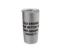 I'm Old Enough to Know Better Funny Saying Humor Stainless Steel Insulated Tumbler