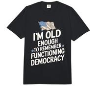 I'm Old Enough to Remember Functioning Democracy Comfort Colors Adult Heavyweight T-Shirt