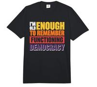 I'm Old Enough to Remember Functioning Democracy Comfort Colors Adult Heavyweight T-Shirt