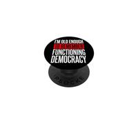 I'm Old Enough To Remember Functioning Democracy PopSockets Adhesive PopGrip