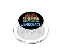 I'm Old Enough To Remember Functioning Democracy PopSockets PopGrip for MagSafe