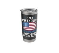 I'm Old Enough to Remember Functioning Democracy Stainless Steel Insulated Tumbler